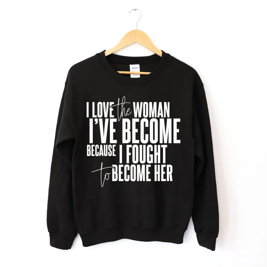 I Love The Woman I've Become Sweatshirt