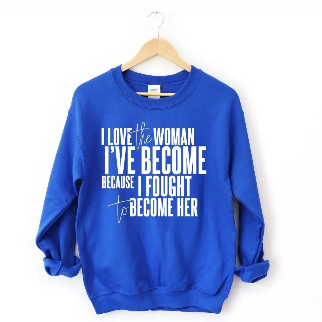 I Love The Woman I've Become Sweatshirt