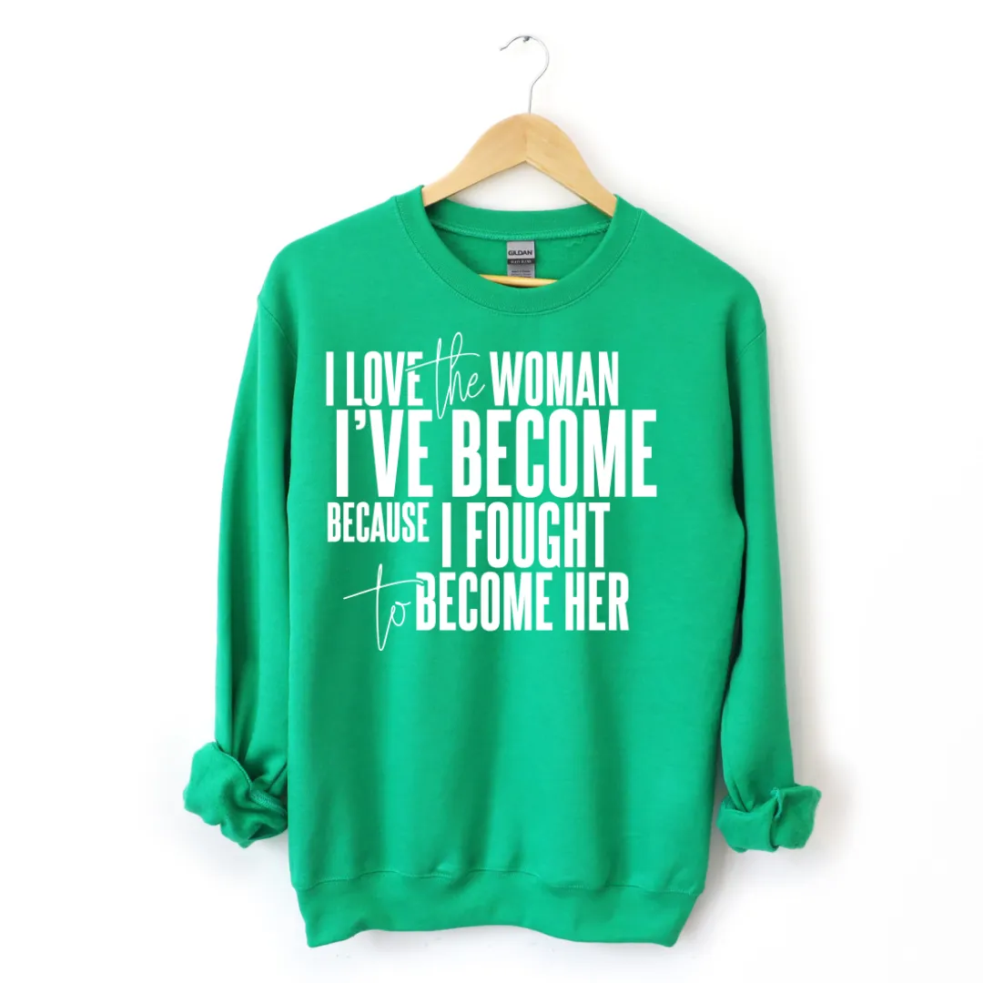 I Love The Woman I've Become Sweatshirt