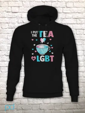 I Put The Tea In LGBT Hoodie, Funny Trans Gift Idea, Humorous Transgender Tea Pun Pullover Hooded Sweatshirt Hoody